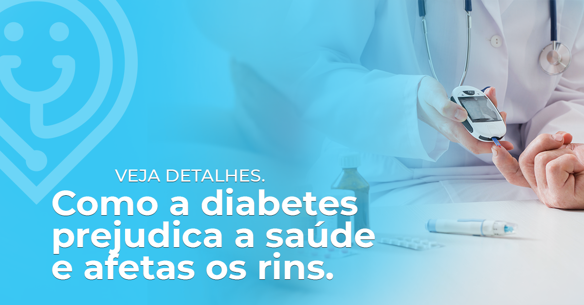 Como a diabetes prejudica a saúde e afetas os rins.