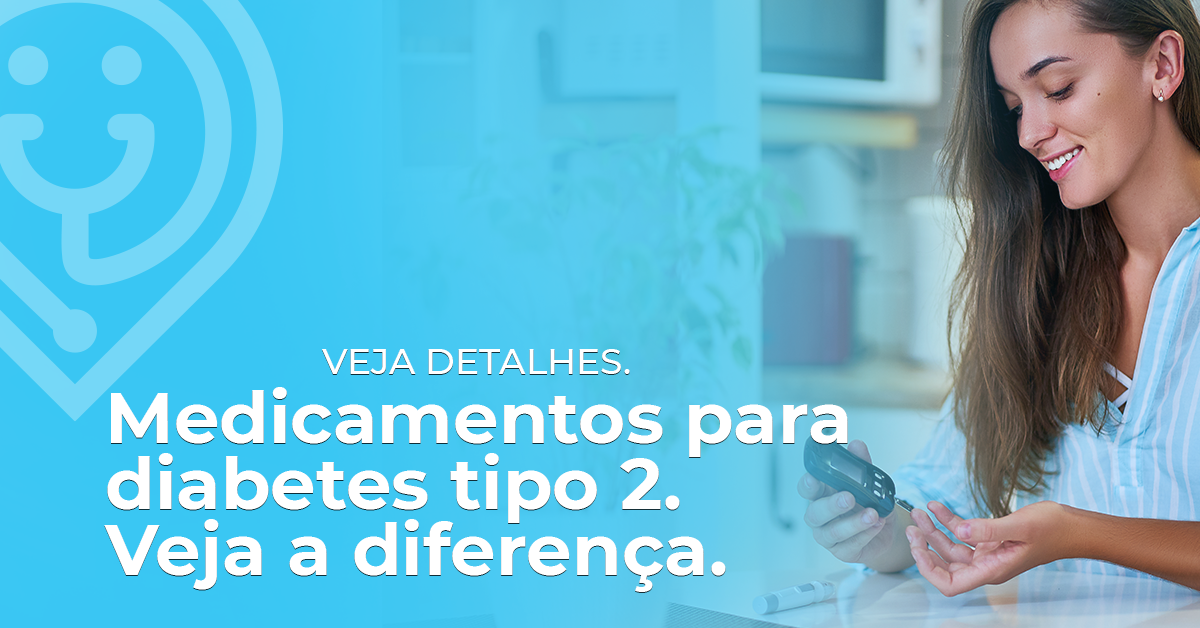 Medicamentos para diabetes tipo 2. Veja a diferença.